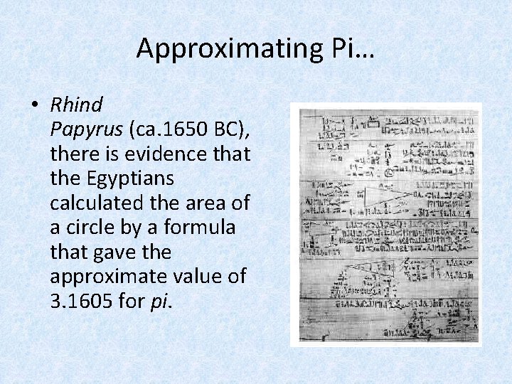 Approximating Pi… • Rhind Papyrus (ca. 1650 BC), there is evidence that the Egyptians
