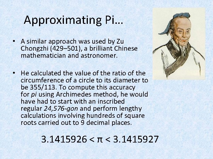 Approximating Pi… • A similar approach was used by Zu Chongzhi (429– 501), a