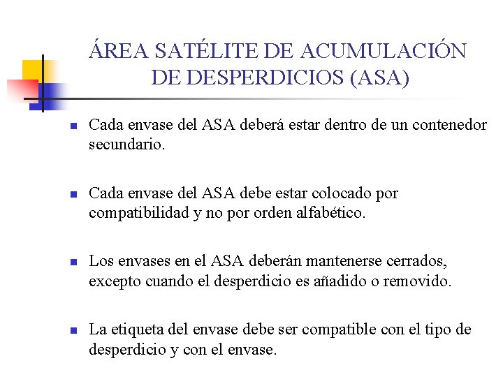 ÁREA SATÉLITE DE ACUMULACIÓN DE DESPERDICIOS (ASA) n n Cada envase del ASA deberá