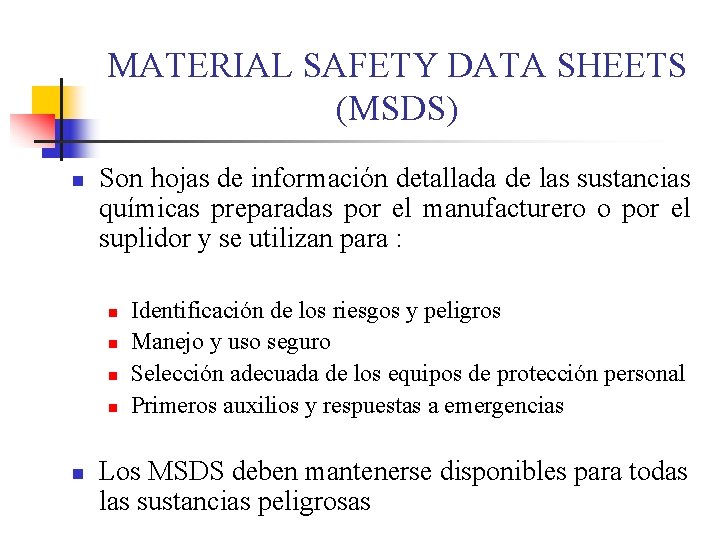 MATERIAL SAFETY DATA SHEETS (MSDS) n Son hojas de información detallada de las sustancias