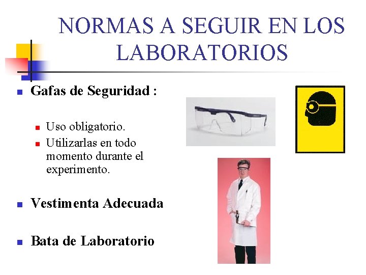 NORMAS A SEGUIR EN LOS LABORATORIOS n Gafas de Seguridad : n n Uso