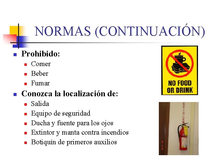 NORMAS (CONTINUACIÓN) n Prohibido: n n Comer Beber Fumar Conozca la localización de: n