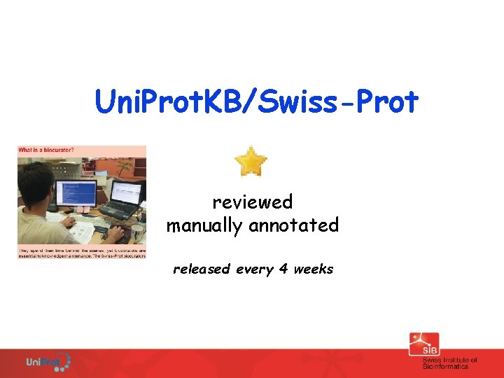 Uni. Prot. KB/Swiss-Prot reviewed manually annotated released every 4 weeks 