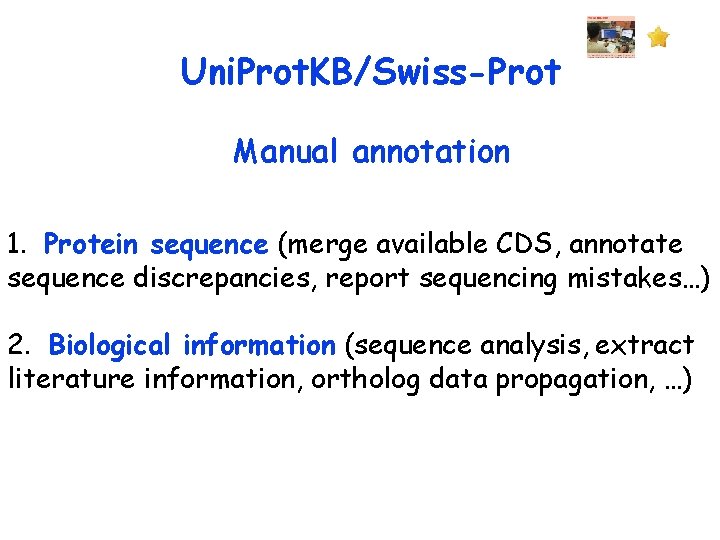 Uni. Prot. KB/Swiss-Prot Manual annotation 1. Protein sequence (merge available CDS, annotate sequence discrepancies,