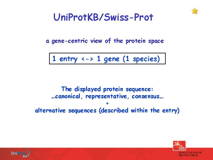 Uni. Prot. KB/Swiss-Prot a gene-centric view of the protein space 1 entry <-> 1