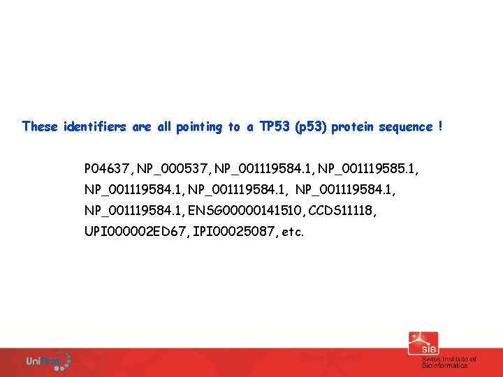 These identifiers are all pointing to a TP 53 (p 53) protein sequence !