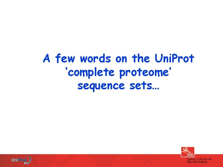 A few words on the Uni. Prot ‘complete proteome’ sequence sets… 