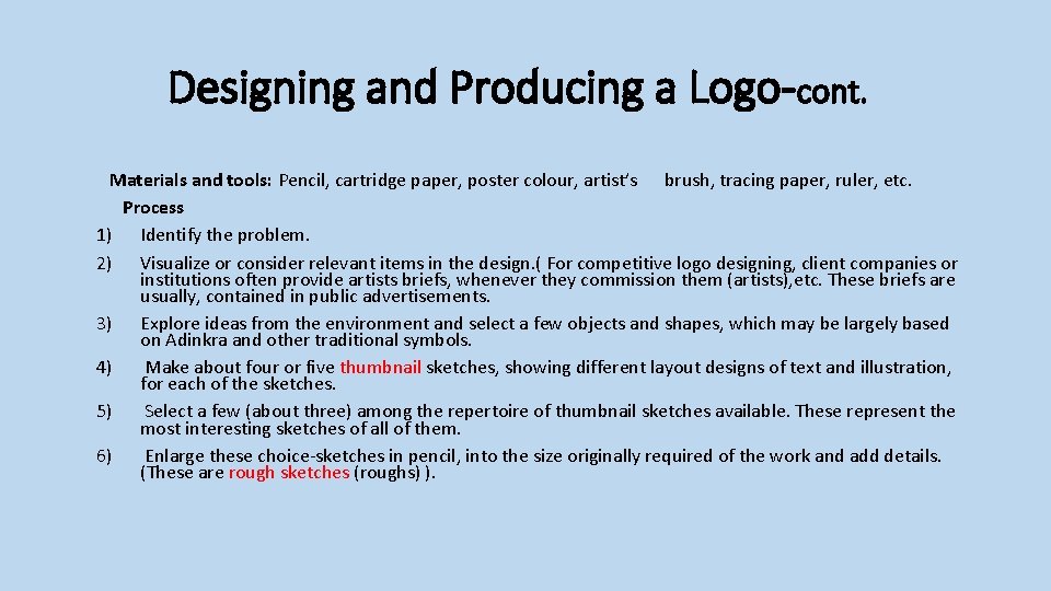 Designing and Producing a Logo-cont. Materials and tools: Pencil, cartridge paper, poster colour, artist’s