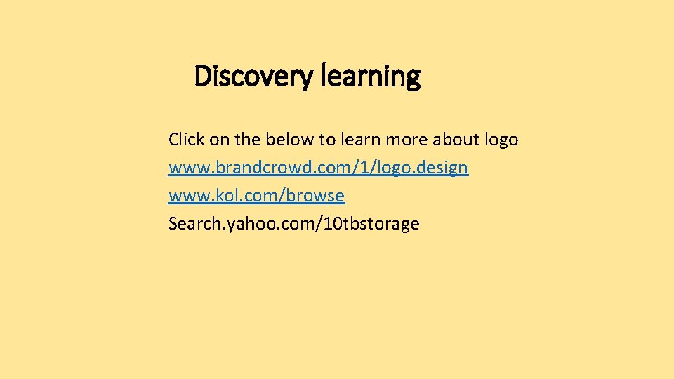 Discovery learning Click on the below to learn more about logo www. brandcrowd. com/1/logo.