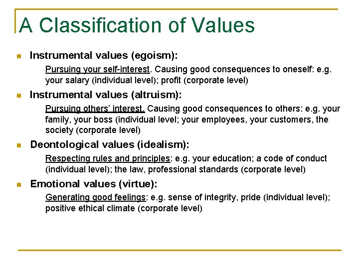 A Classification of Values n Instrumental values (egoism): Pursuing your self-interest. Causing good consequences