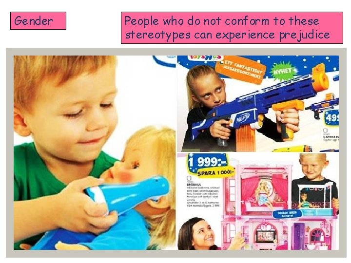 Gender People who do not conform to these stereotypes can experience prejudice 