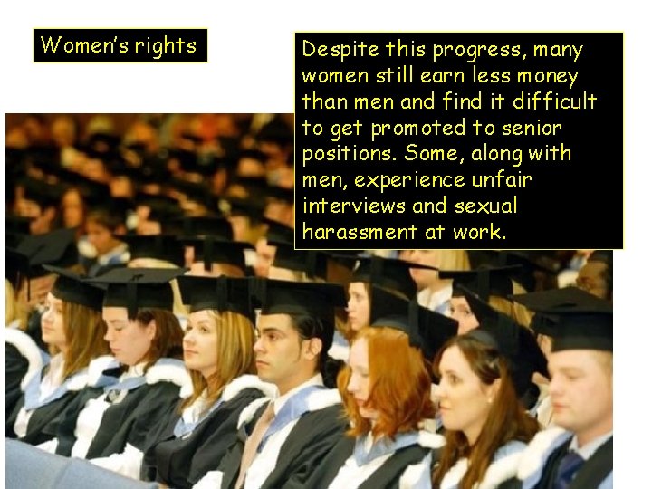 Women’s rights Despite this progress, many women still earn less money than men and