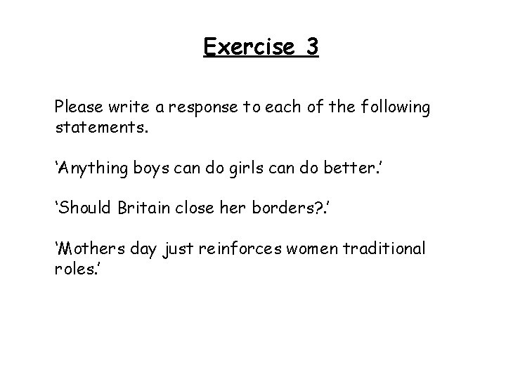 Exercise 3 Please write a response to each of the following statements. ‘Anything boys