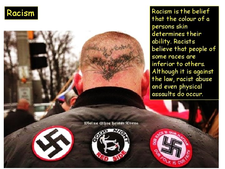 Racism is the belief that the colour of a persons skin determines their ability.