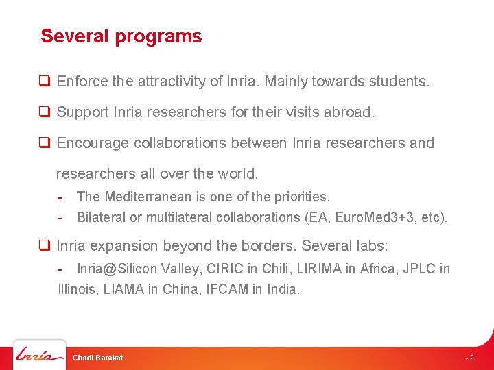 Several programs q Enforce the attractivity of Inria. Mainly towards students. q Support Inria