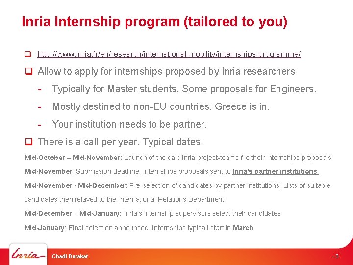 Inria Internship program (tailored to you) q http: //www. inria. fr/en/research/international-mobility/internships-programme/ q Allow to