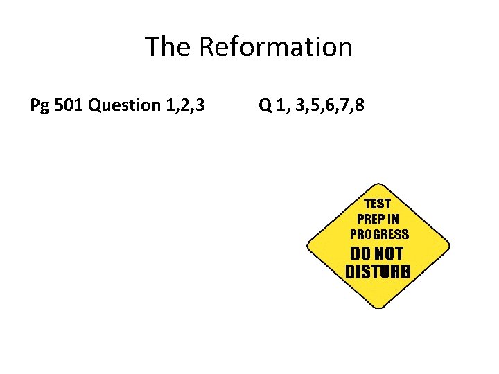 The Reformation Pg 501 Question 1, 2, 3 Q 1, 3, 5, 6, 7,