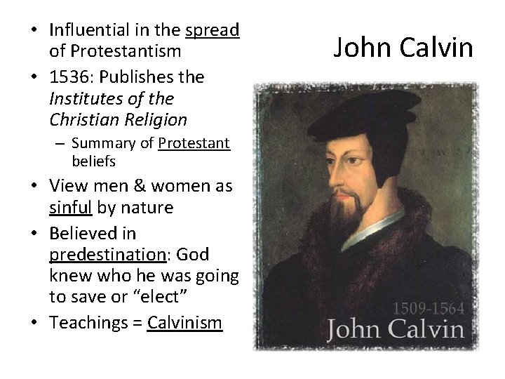  • Influential in the spread of Protestantism • 1536: Publishes the Institutes of