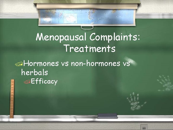 Menopausal Complaints: Treatments /Hormones herbals /Efficacy vs non-hormones vs 