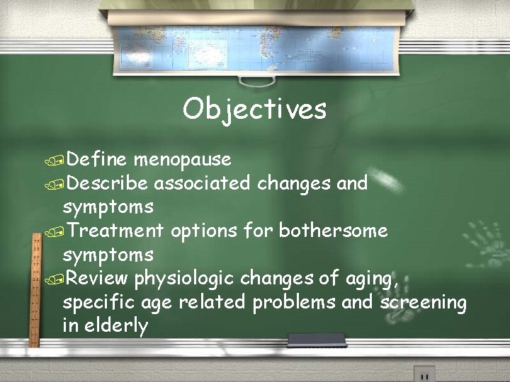 Objectives /Define menopause /Describe associated changes and symptoms /Treatment options for bothersome symptoms /Review