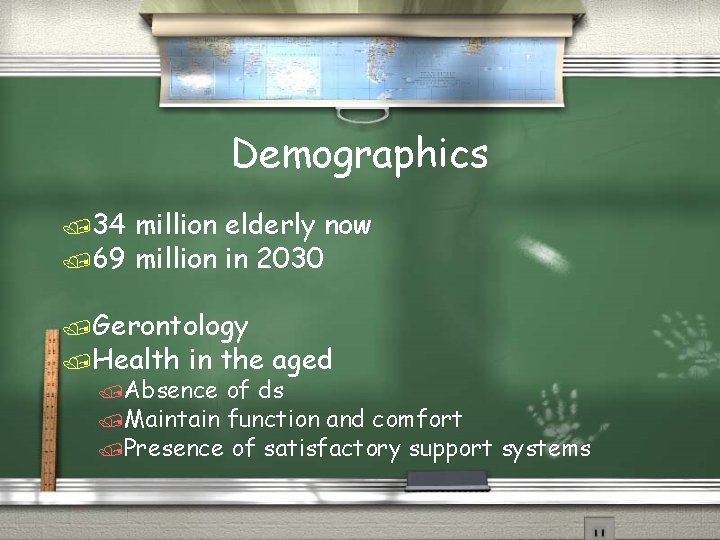 Demographics /34 million elderly now /69 million in 2030 /Gerontology /Health in the aged