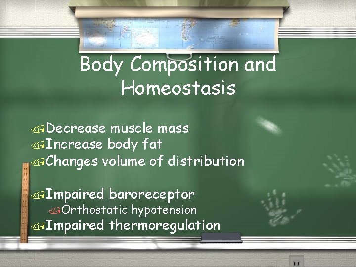 Body Composition and Homeostasis /Decrease muscle mass /Increase body fat /Changes volume of distribution