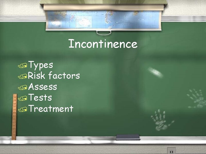Incontinence /Types /Risk factors /Assess /Tests /Treatment 