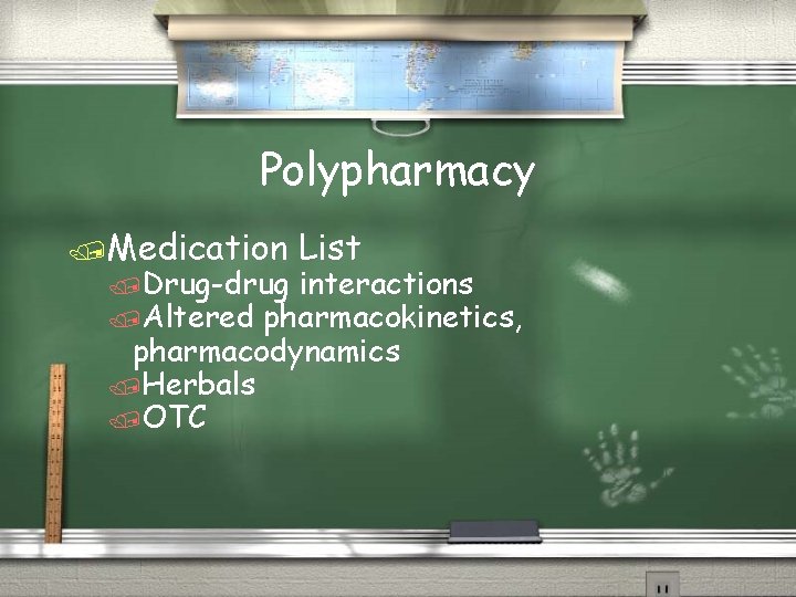 Polypharmacy /Medication List /Drug-drug interactions /Altered pharmacokinetics, pharmacodynamics /Herbals /OTC 