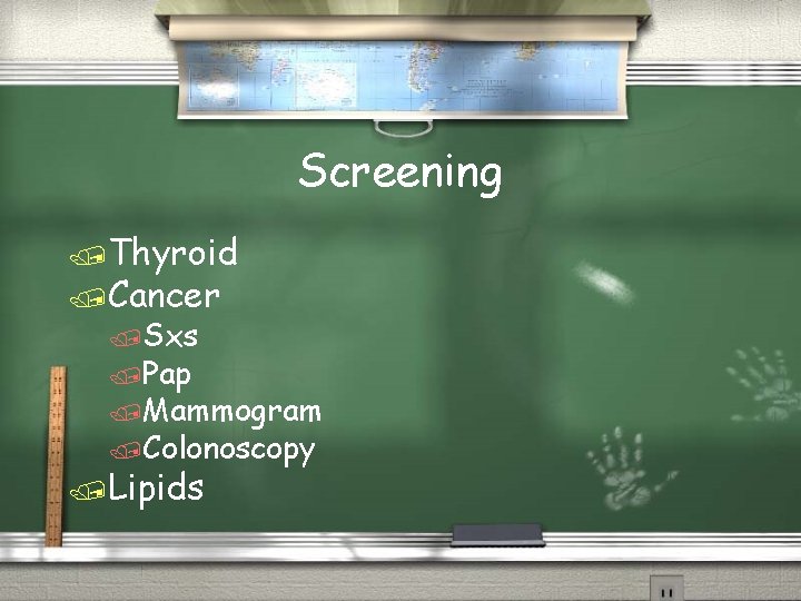 Screening /Thyroid /Cancer /Sxs /Pap /Mammogram /Colonoscopy /Lipids 