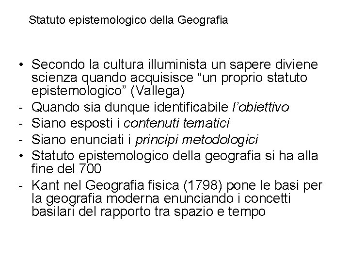 Statuto epistemologico della Geografia • Secondo la cultura illuminista un sapere diviene scienza quando