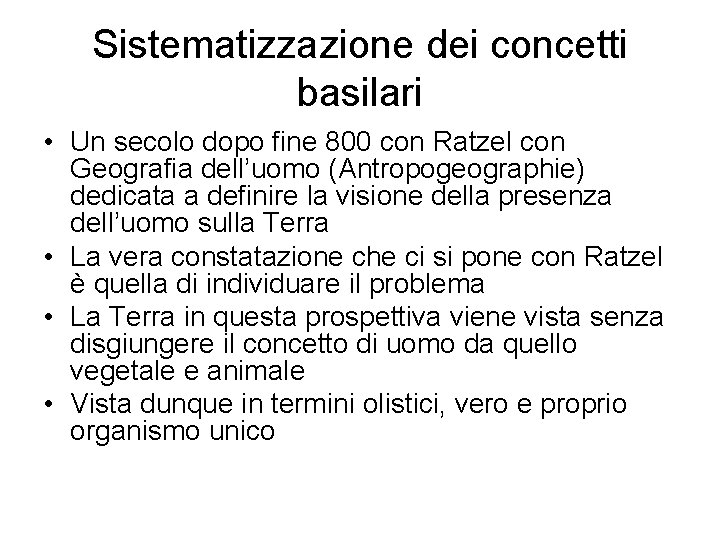 Sistematizzazione dei concetti basilari • Un secolo dopo fine 800 con Ratzel con Geografia