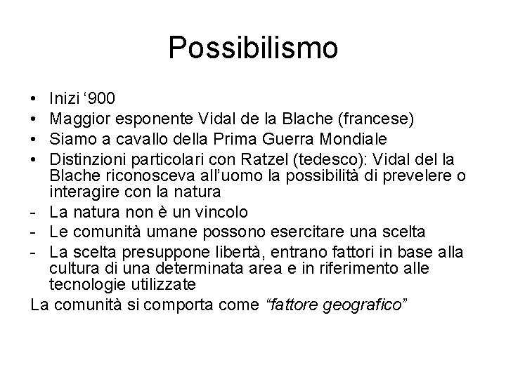 Possibilismo • • Inizi ‘ 900 Maggior esponente Vidal de la Blache (francese) Siamo