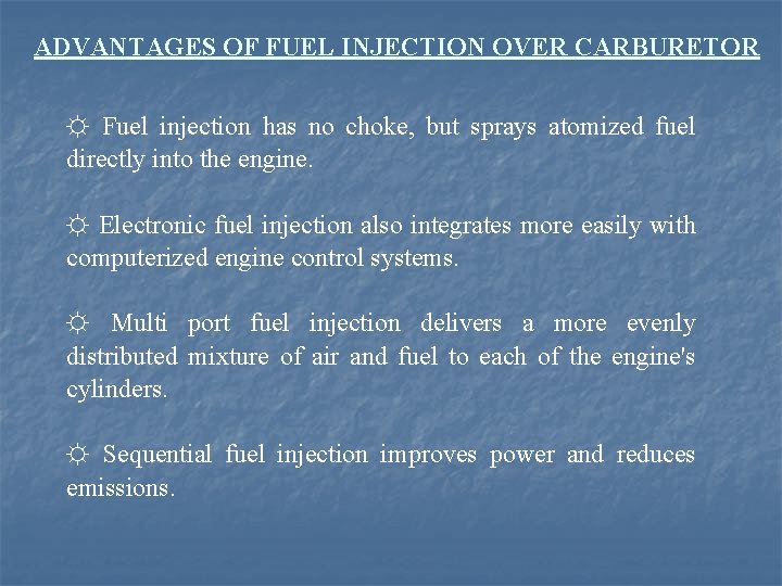 ADVANTAGES OF FUEL INJECTION OVER CARBURETOR ☼ Fuel injection has no choke, but sprays