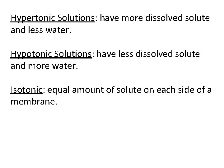 Hypertonic Solutions: have more dissolved solute and less water. Hypotonic Solutions: have less dissolved