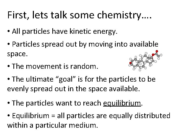 First, lets talk some chemistry…. • All particles have kinetic energy. • Particles spread