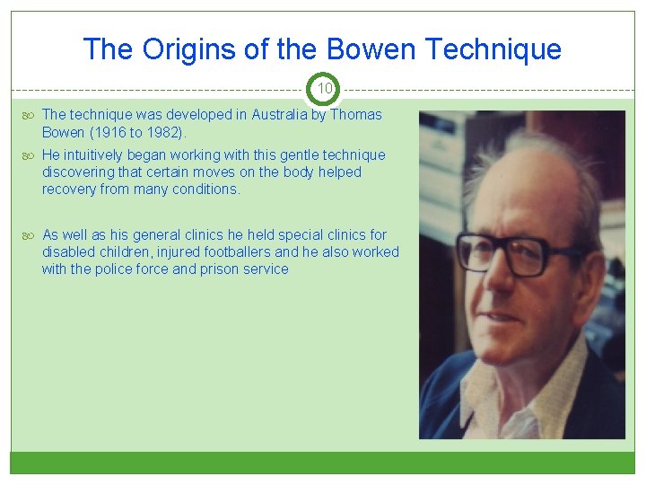 The Origins of the Bowen Technique 10 The technique was developed in Australia by