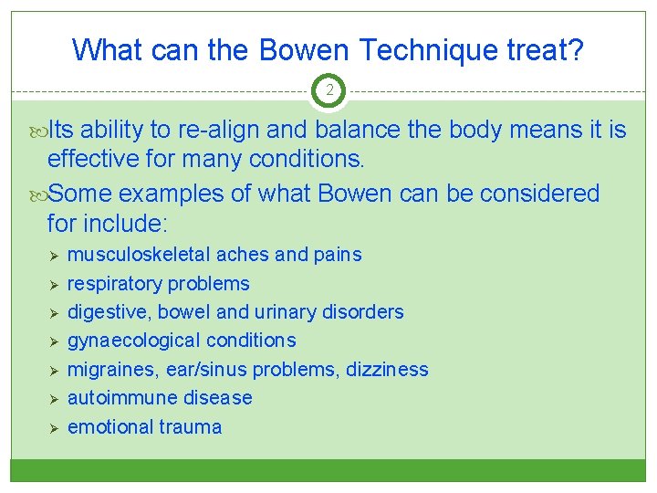 What can the Bowen Technique treat? 2 Its ability to re-align and balance the