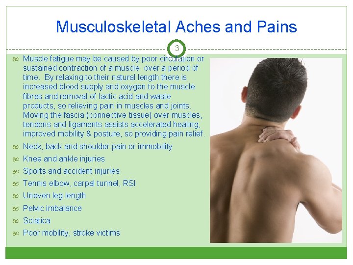 Musculoskeletal Aches and Pains 3 Muscle fatigue may be caused by poor circulation or