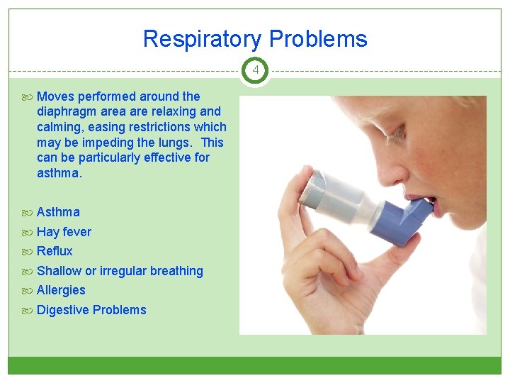 Respiratory Problems 4 Moves performed around the diaphragm area are relaxing and calming, easing