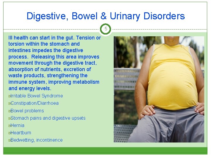 Digestive, Bowel & Urinary Disorders 5 Ill health can start in the gut. Tension
