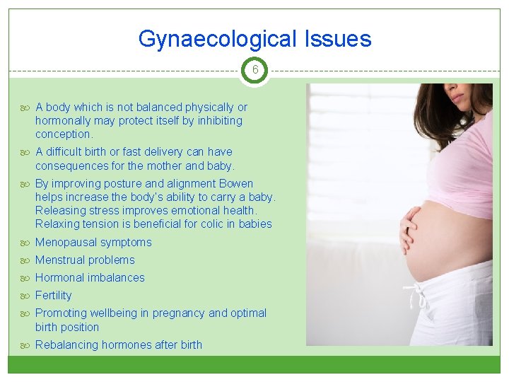 Gynaecological Issues 6 A body which is not balanced physically or hormonally may protect