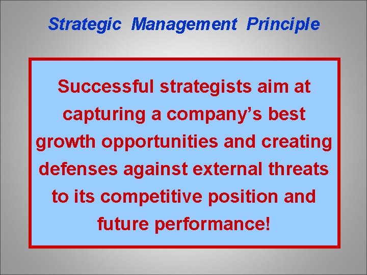 Strategic Management Principle Successful strategists aim at capturing a company’s best growth opportunities and