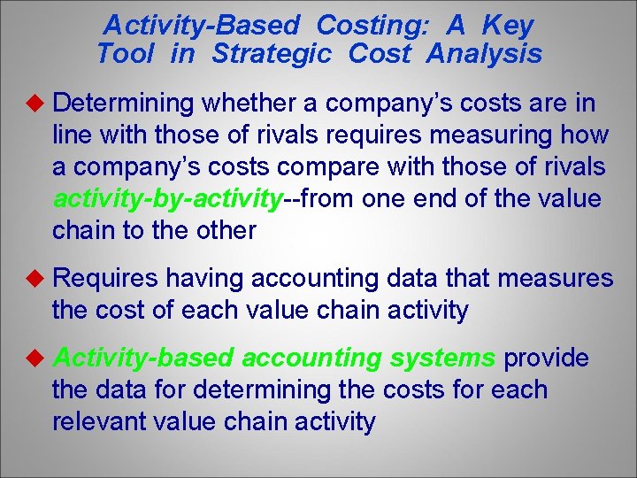 Activity-Based Costing: A Key Tool in Strategic Cost Analysis u Determining whether a company’s