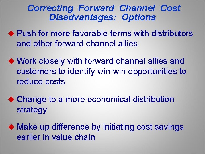 Correcting Forward Channel Cost Disadvantages: Options u Push for more favorable terms with distributors