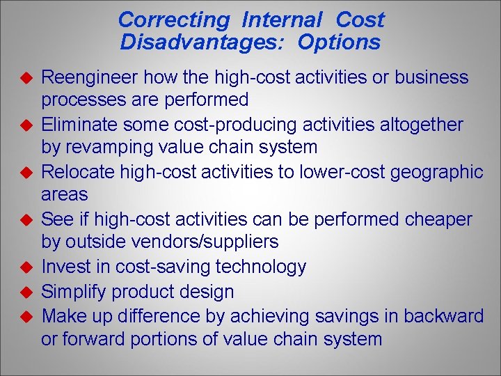 Correcting Internal Cost Disadvantages: Options u u u u Reengineer how the high-cost activities