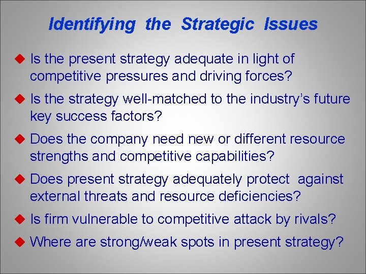 Identifying the Strategic Issues u Is the present strategy adequate in light of competitive