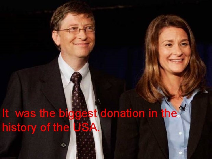 It was the biggest donation in the history of the USA. 
