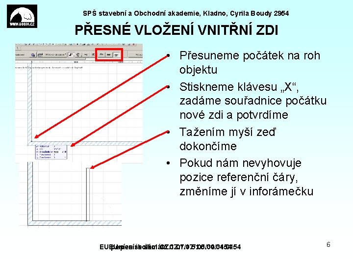 SPŠ stavební a Obchodní akademie, Kladno, Cyrila Boudy 2954 PŘESNÉ VLOŽENÍ VNITŘNÍ ZDI •