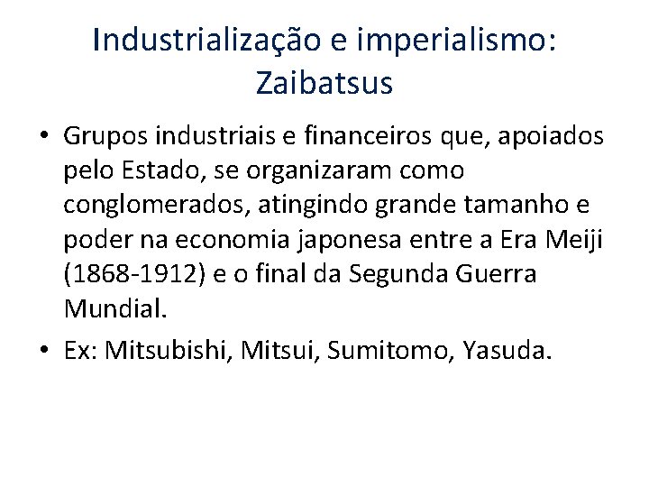 Industrialização e imperialismo: Zaibatsus • Grupos industriais e financeiros que, apoiados pelo Estado, se