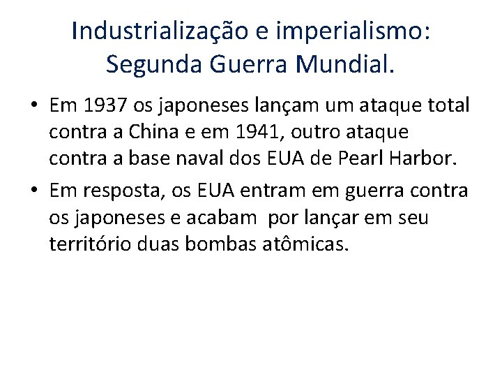 Industrialização e imperialismo: Segunda Guerra Mundial. • Em 1937 os japoneses lançam um ataque